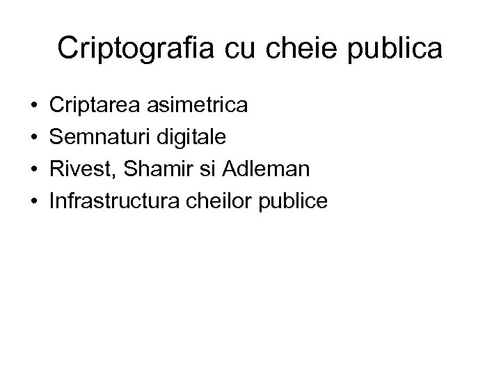Criptografia cu cheie publica • • Criptarea asimetrica Semnaturi digitale Rivest, Shamir si Adleman