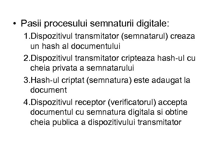  • Pasii procesului semnaturii digitale: 1. Dispozitivul transmitator (semnatarul) creaza un hash al