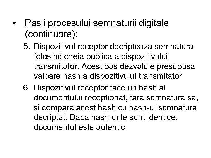  • Pasii procesului semnaturii digitale (continuare): 5. Dispozitivul receptor decripteaza semnatura folosind cheia
