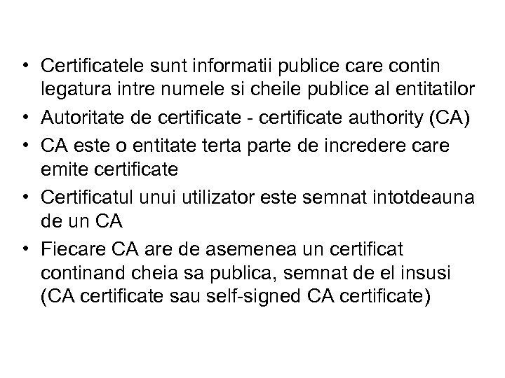  • Certificatele sunt informatii publice care contin legatura intre numele si cheile publice