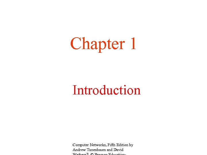Chapter 1 Introduction Computer Networks, Fifth Edition by Andrew Tanenbaum and David 