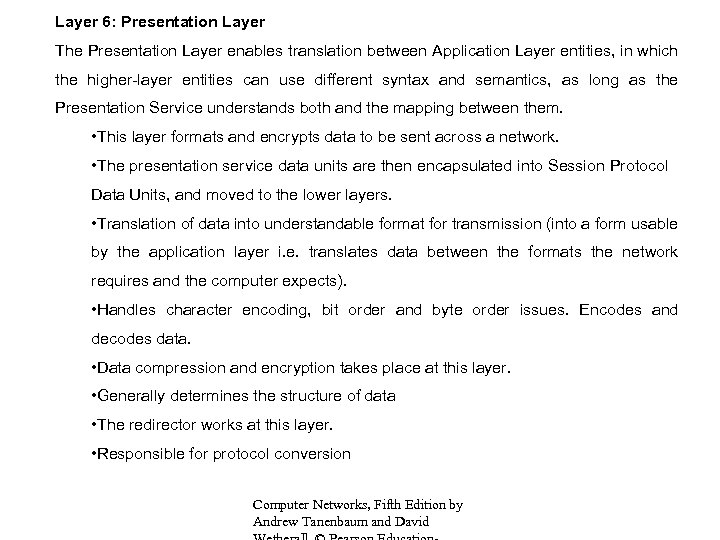 Layer 6: Presentation Layer The Presentation Layer enables translation between Application Layer entities, in