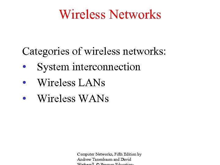 Wireless Networks Categories of wireless networks: • System interconnection • Wireless LANs • Wireless