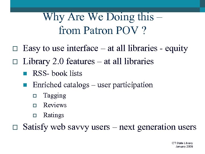 Why Are We Doing this – from Patron POV ? o o Easy to