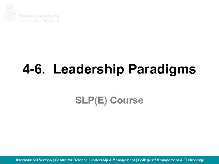 4 -6. Leadership Paradigms SLP(E) Course International Section | Centre for Defence Leadership &