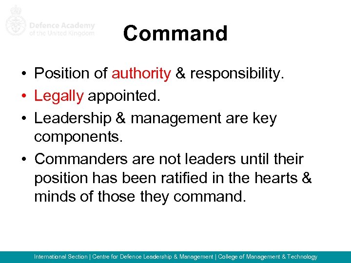 Command • Position of authority & responsibility. • Legally appointed. • Leadership & management