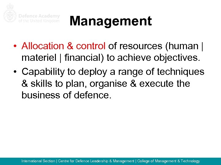 Management • Allocation & control of resources (human | materiel | financial) to achieve