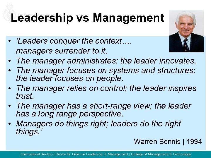 Leadership vs Management • ‘Leaders conquer the context…. managers surrender to it. • The