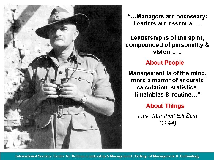 “…Managers are necessary: Leaders are essential…. Leadership is of the spirit, compounded of personality