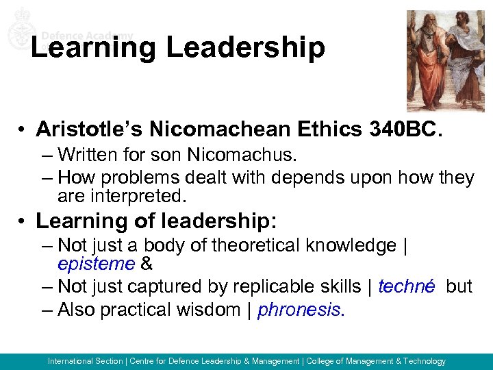 Learning Leadership • Aristotle’s Nicomachean Ethics 340 BC. – Written for son Nicomachus. –