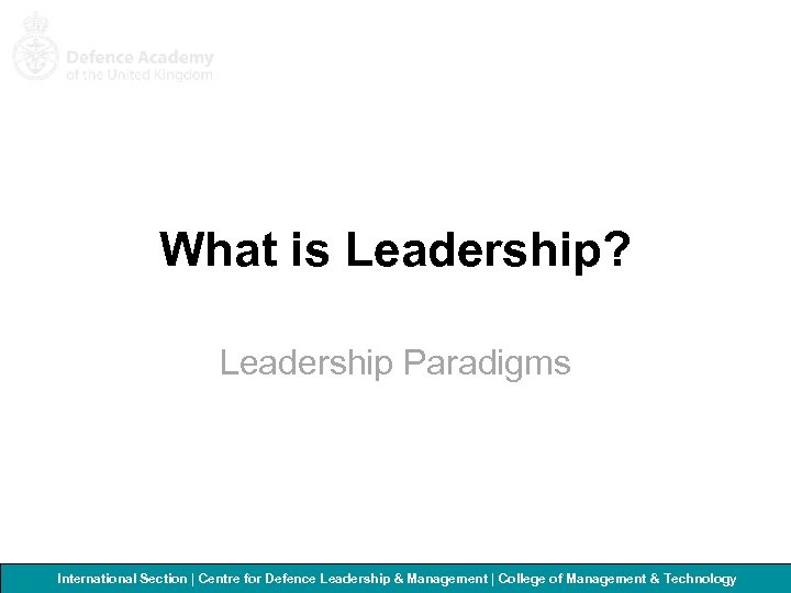 What is Leadership? Leadership Paradigms International Section | Centre for Defence Leadership & Management