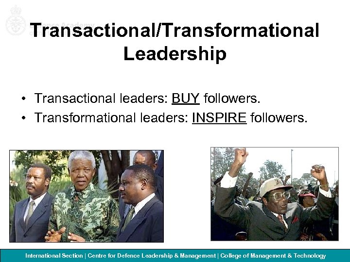 Transactional/Transformational Leadership • Transactional leaders: BUY followers. • Transformational leaders: INSPIRE followers. International Section