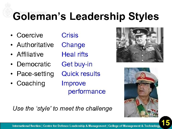 Goleman’s Leadership Styles • • • Coercive Authoritative Affiliative Democratic Pace-setting Coaching Crisis Change