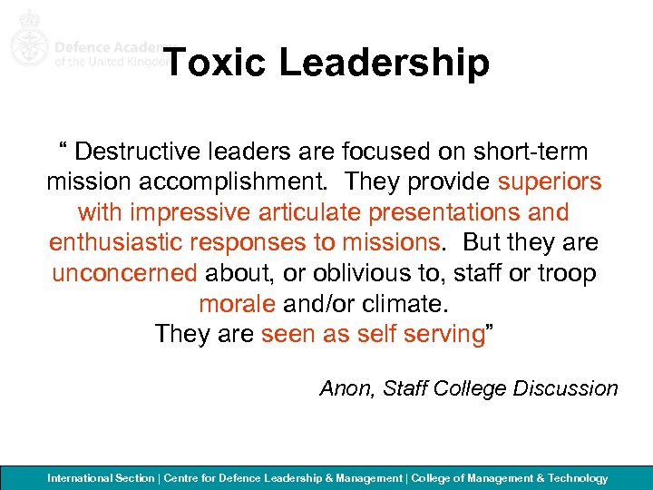 Toxic Leadership “ Destructive leaders are focused on short-term mission accomplishment. They provide superiors