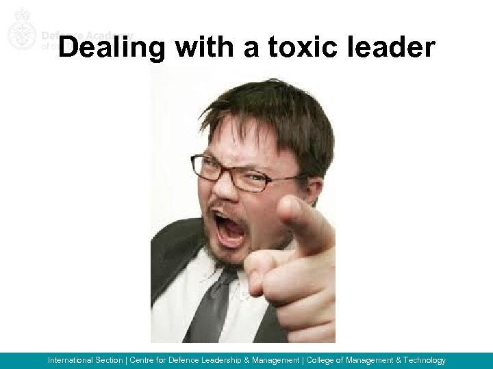 Dealing with a toxic leader International Section | Centre for Defence Leadership & Management