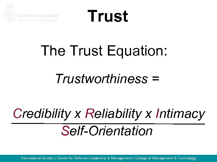 Trust The Trust Equation: Trustworthiness = Credibility x Reliability x Intimacy Self-Orientation International Section