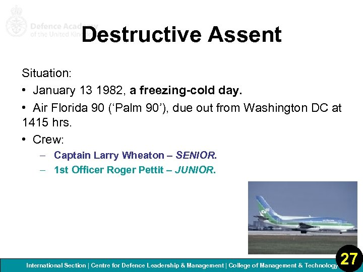 Destructive Assent Situation: • January 13 1982, a freezing-cold day. • Air Florida 90