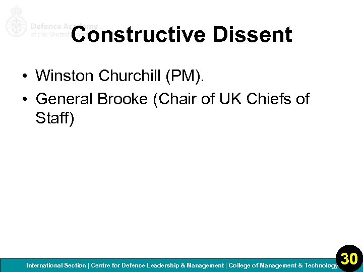 Constructive Dissent • Winston Churchill (PM). • General Brooke (Chair of UK Chiefs of