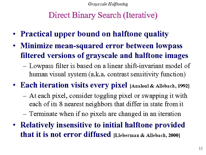 Grayscale Halftoning Direct Binary Search (Iterative) • Practical upper bound on halftone quality •