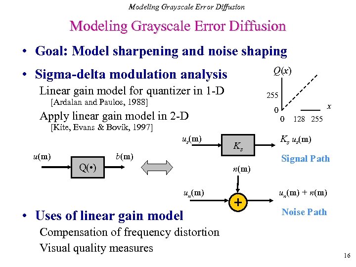 Modeling Grayscale Error Diffusion • Goal: Model sharpening and noise shaping Q(x) • Sigma-delta