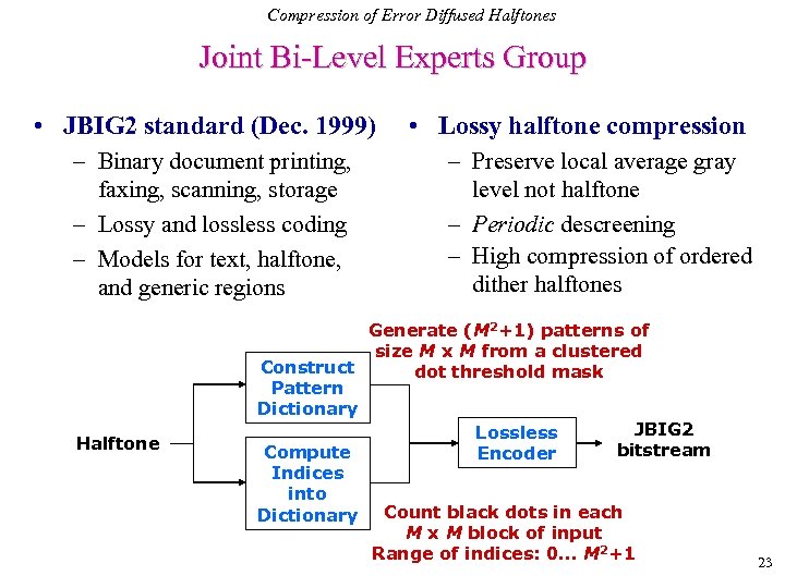 Compression of Error Diffused Halftones Joint Bi-Level Experts Group • JBIG 2 standard (Dec.