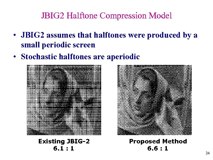 JBIG 2 Halftone Compression Model • JBIG 2 assumes that halftones were produced by