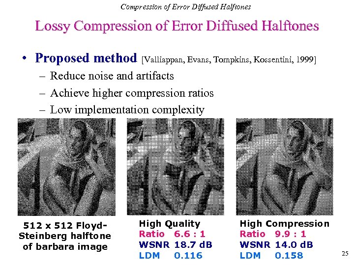 Compression of Error Diffused Halftones Lossy Compression of Error Diffused Halftones • Proposed method