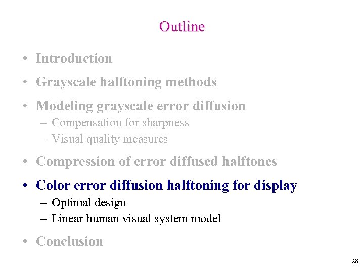 Outline • Introduction • Grayscale halftoning methods • Modeling grayscale error diffusion – Compensation