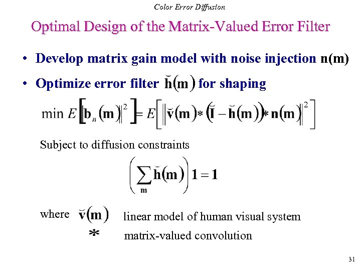 Color Error Diffusion Optimal Design of the Matrix-Valued Error Filter • Develop matrix gain