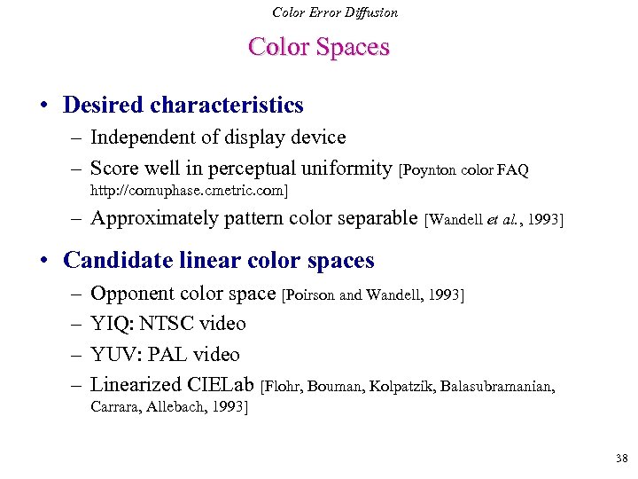 Color Error Diffusion Color Spaces • Desired characteristics – Independent of display device –