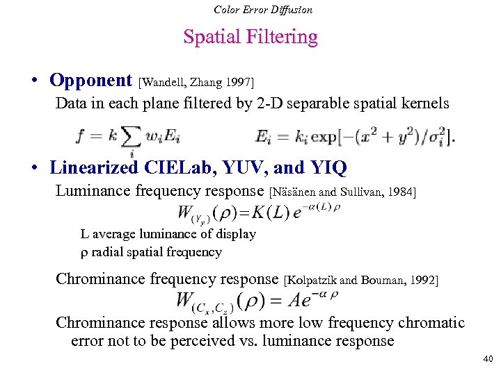 Color Error Diffusion Spatial Filtering • Opponent [Wandell, Zhang 1997] Data in each plane