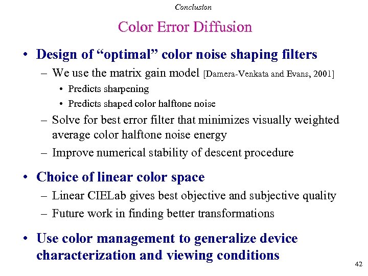 Conclusion Color Error Diffusion • Design of “optimal” color noise shaping filters – We