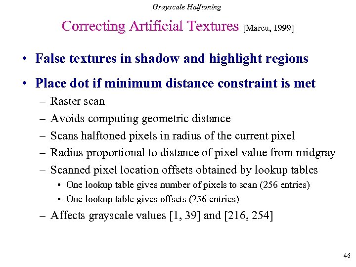 Grayscale Halftoning Correcting Artificial Textures [Marcu, 1999] • False textures in shadow and highlight