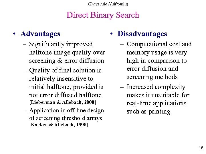 Grayscale Halftoning Direct Binary Search • Advantages – Significantly improved halftone image quality over