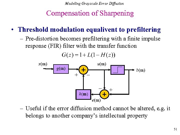 Modeling Grayscale Error Diffusion Compensation of Sharpening • Threshold modulation equalivent to prefiltering –