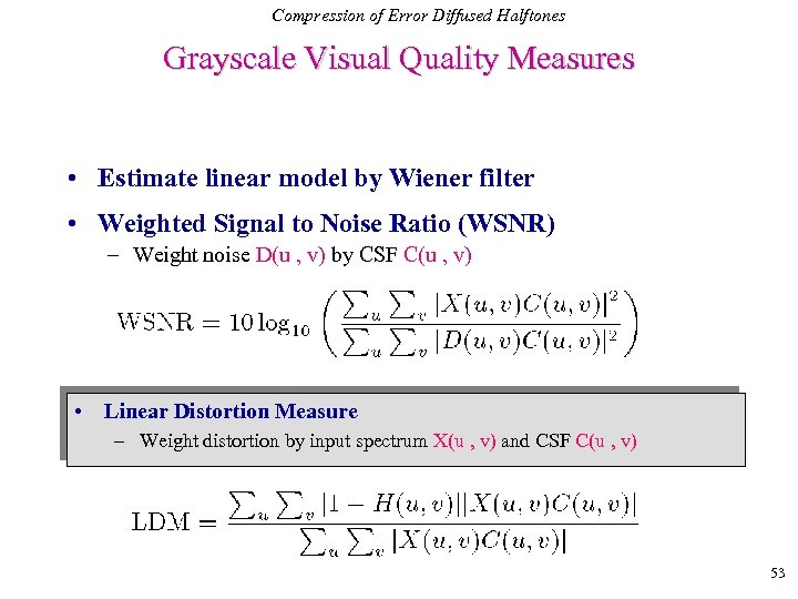 Compression of Error Diffused Halftones Grayscale Visual Quality Measures • Estimate linear model by