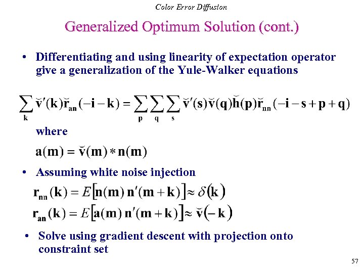 Color Error Diffusion Generalized Optimum Solution (cont. ) • Differentiating and using linearity of