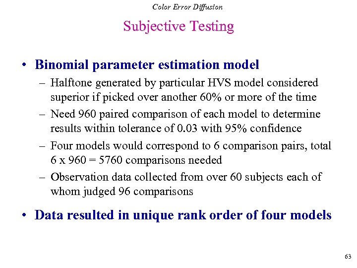 Color Error Diffusion Subjective Testing • Binomial parameter estimation model – Halftone generated by
