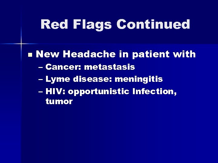 Red Flags Continued n New Headache in patient with – Cancer: metastasis – Lyme