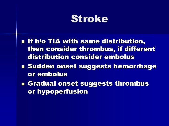 Stroke n n n If h/o TIA with same distribution, then consider thrombus, if