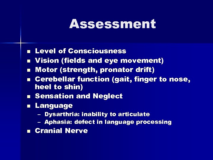 Assessment n n n Level of Consciousness Vision (fields and eye movement) Motor (strength,