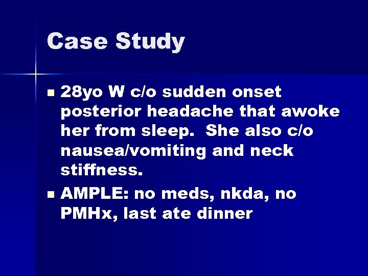 Case Study 28 yo W c/o sudden onset posterior headache that awoke her from