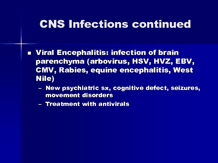CNS Infections continued n Viral Encephalitis: infection of brain parenchyma (arbovirus, HSV, HVZ, EBV,
