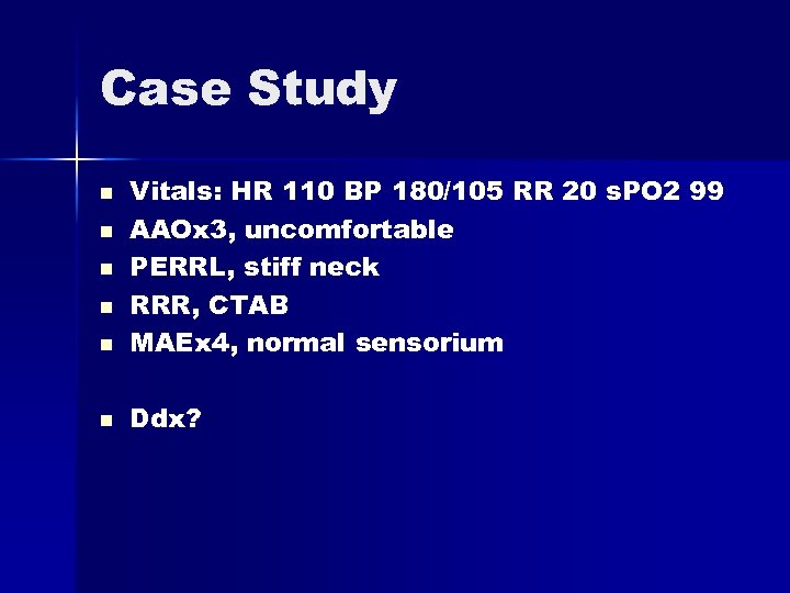 Case Study n Vitals: HR 110 BP 180/105 RR 20 s. PO 2 99