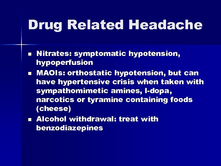 Drug Related Headache n n n Nitrates: symptomatic hypotension, hypoperfusion MAOIs: orthostatic hypotension, but