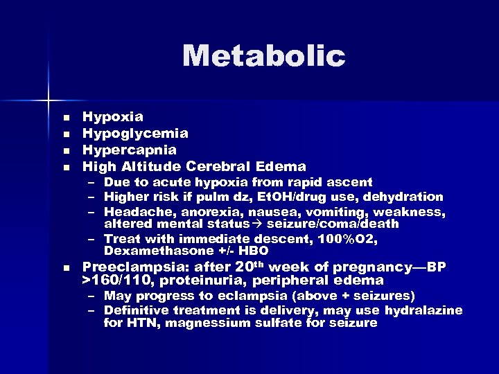 Metabolic n n n Hypoxia Hypoglycemia Hypercapnia High Altitude Cerebral Edema – – –