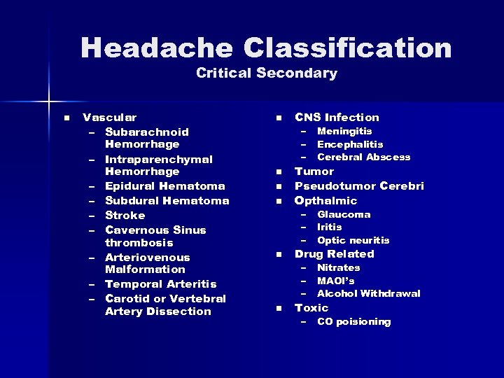 Headache Classification Critical Secondary n Vascular – Subarachnoid Hemorrhage – Intraparenchymal Hemorrhage – Epidural