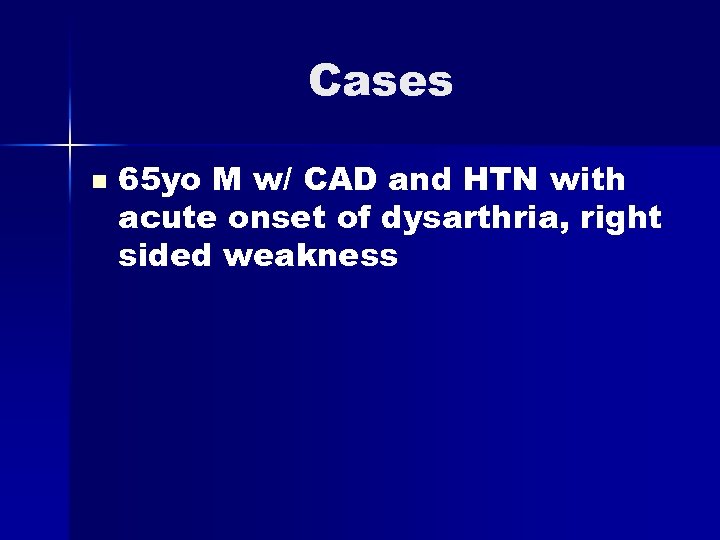 Cases n 65 yo M w/ CAD and HTN with acute onset of dysarthria,