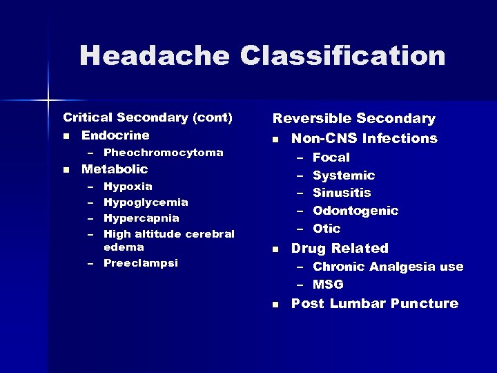 Headache Classification Critical Secondary (cont) n Endocrine – Pheochromocytoma n Reversible Secondary n Non-CNS