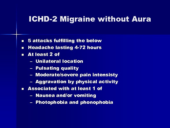 ICHD-2 Migraine without Aura n n 5 attacks fulfilling the below Headache lasting 4